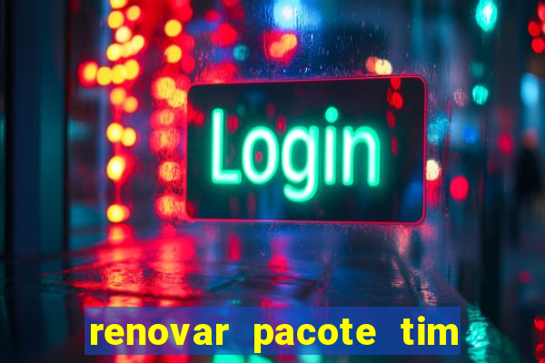 renovar pacote tim beta antes do prazo